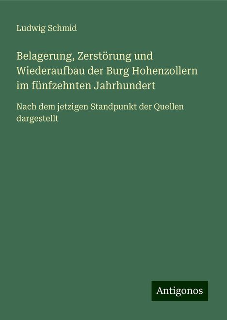 Ludwig Schmid: Belagerung, Zerstörung und Wiederaufbau der Burg Hohenzollern im fünfzehnten Jahrhundert, Buch