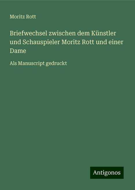 Moritz Rott: Briefwechsel zwischen dem Künstler und Schauspieler Moritz Rott und einer Dame, Buch