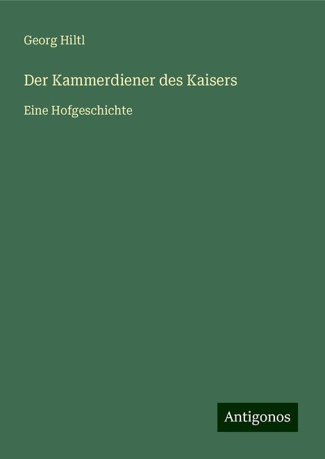 Georg Hiltl: Der Kammerdiener des Kaisers, Buch