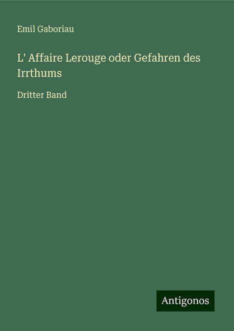 Emil Gaboriau: L' Affaire Lerouge oder Gefahren des Irrthums, Buch