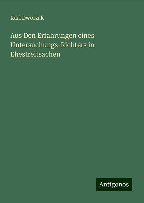 Karl Dworzak: Aus Den Erfahrungen eines Untersuchungs-Richters in Ehestreitsachen, Buch