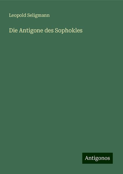 Leopold Seligmann: Die Antigone des Sophokles, Buch