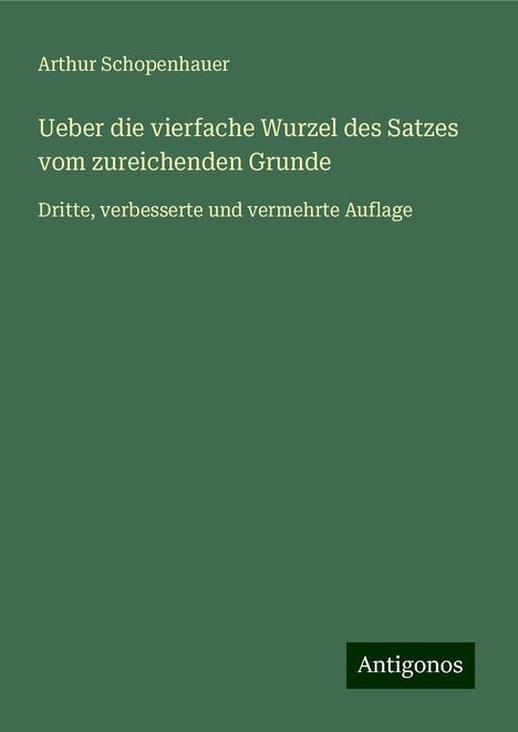 Arthur Schopenhauer: Ueber die vierfache Wurzel des Satzes vom zureichenden Grunde, Buch