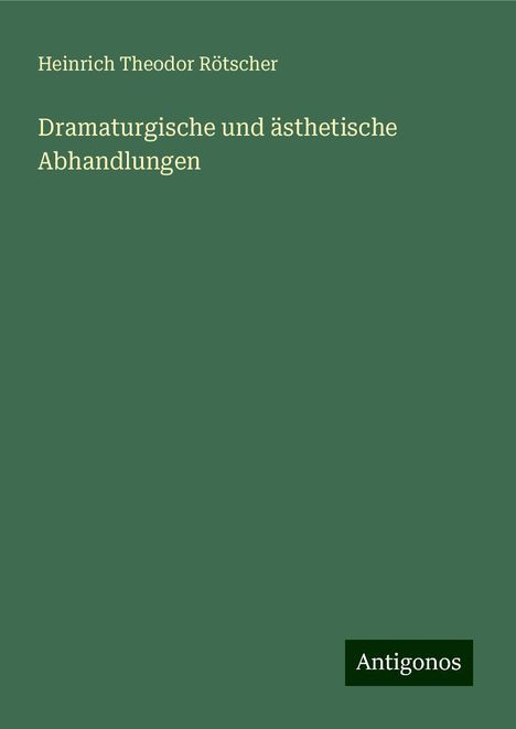 Heinrich Theodor Rötscher: Dramaturgische und ästhetische Abhandlungen, Buch