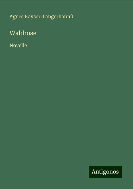 Agnes Kayser-Langerhannß: Waldrose, Buch