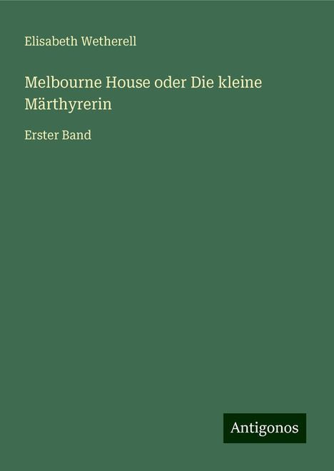 Elisabeth Wetherell: Melbourne House oder Die kleine Märthyrerin, Buch