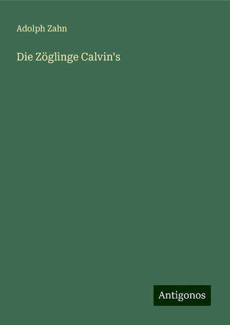 Adolph Zahn: Die Zöglinge Calvin's, Buch