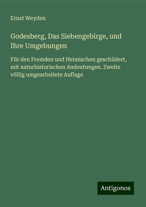 Ernst Weyden: Godesberg, Das Siebengebirge, und Ihre Umgebungen, Buch