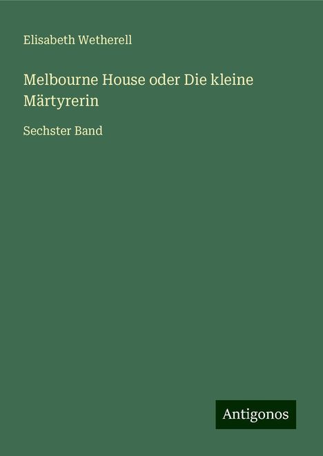 Elisabeth Wetherell: Melbourne House oder Die kleine Märtyrerin, Buch