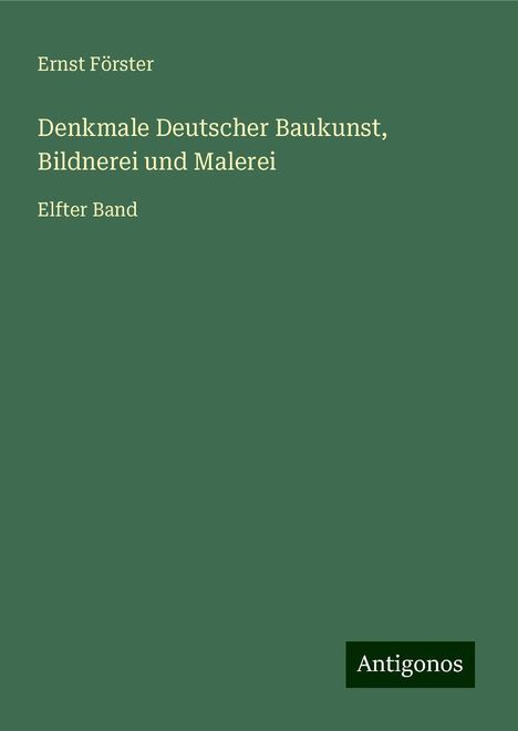 Ernst Förster: Denkmale Deutscher Baukunst, Bildnerei und Malerei, Buch