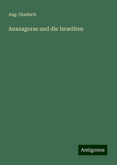 Aug. Gladisch: Anaxagoras und die Israeliten, Buch