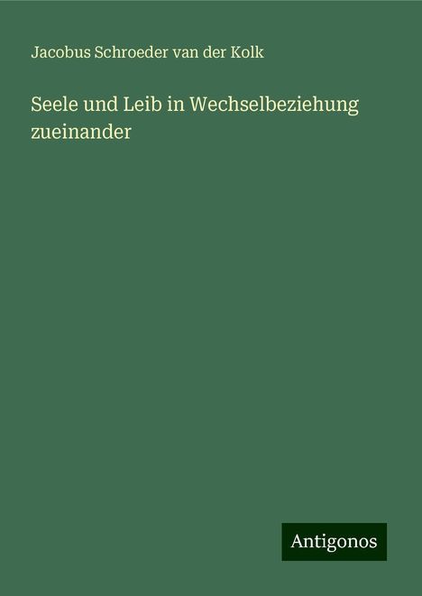 Jacobus Schroeder van der Kolk: Seele und Leib in Wechselbeziehung zueinander, Buch