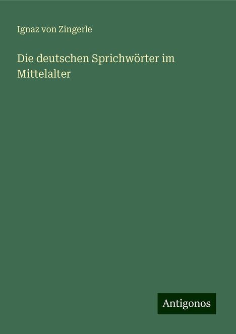 Ignaz von Zingerle: Die deutschen Sprichwörter im Mittelalter, Buch