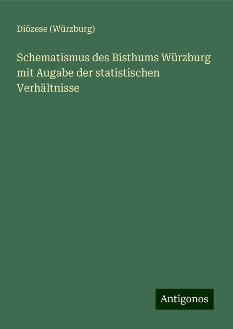 Diözese (Würzburg): Schematismus des Bisthums Würzburg mit Augabe der statistischen Verhältnisse, Buch