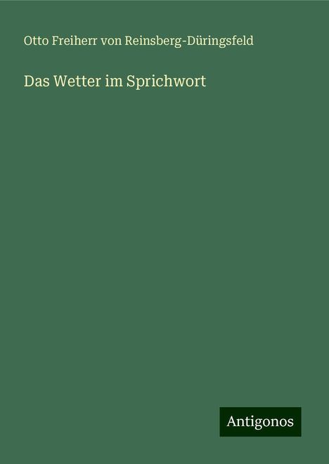 Otto Freiherr von Reinsberg-Düringsfeld: Das Wetter im Sprichwort, Buch