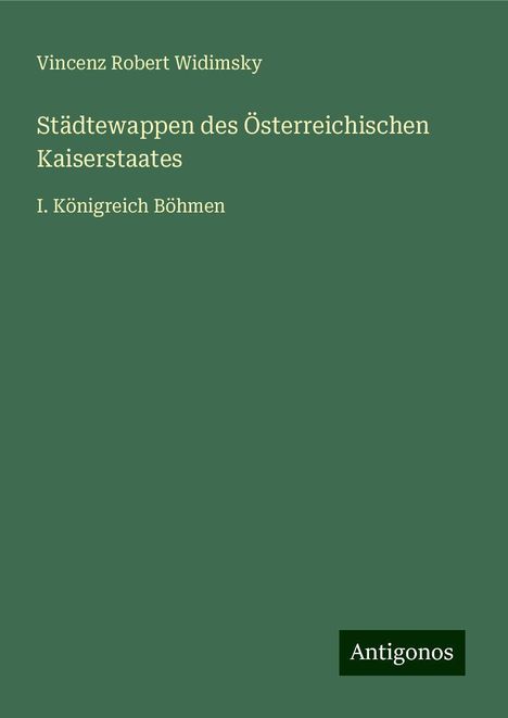 Vincenz Robert Widimsky: Städtewappen des Österreichischen Kaiserstaates, Buch