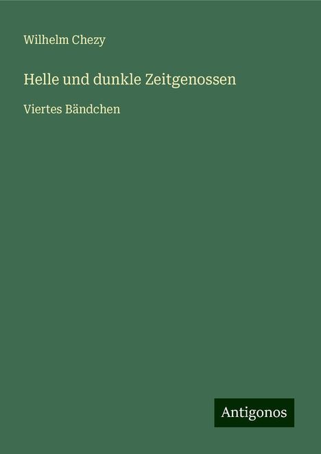 Wilhelm Chezy: Helle und dunkle Zeitgenossen, Buch