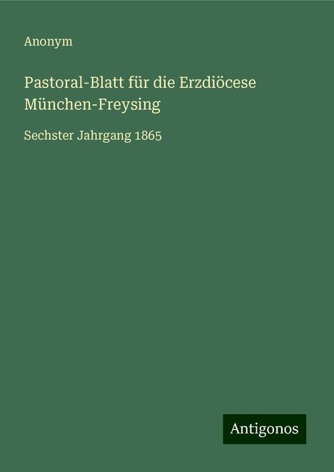 Anonym: Pastoral-Blatt für die Erzdiöcese München-Freysing, Buch