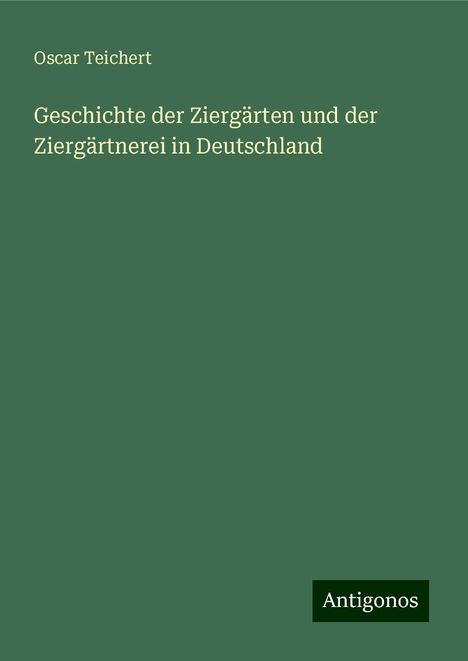 Oscar Teichert: Geschichte der Ziergärten und der Ziergärtnerei in Deutschland, Buch