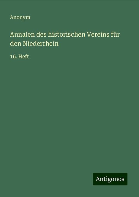 Anonym: Annalen des historischen Vereins für den Niederrhein, Buch