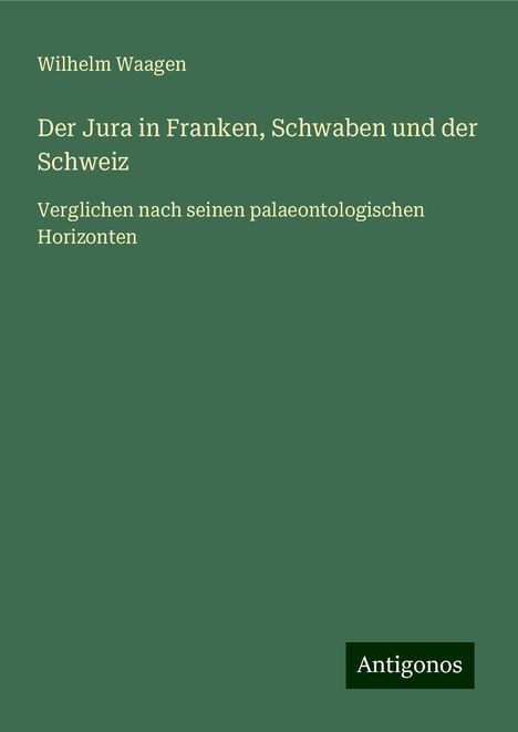 Wilhelm Waagen: Der Jura in Franken, Schwaben und der Schweiz, Buch