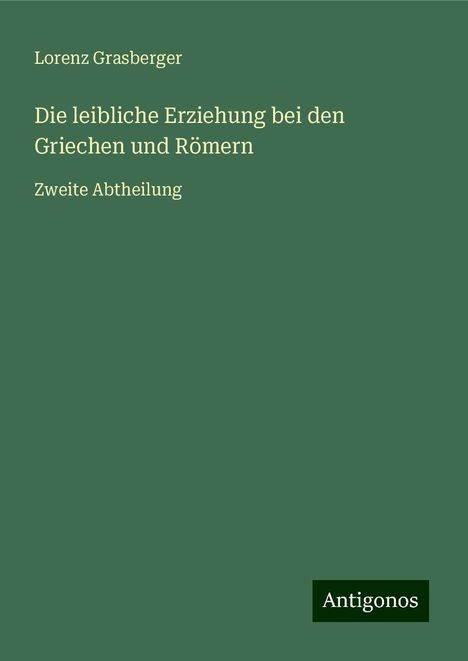 Lorenz Grasberger: Die leibliche Erziehung bei den Griechen und Römern, Buch