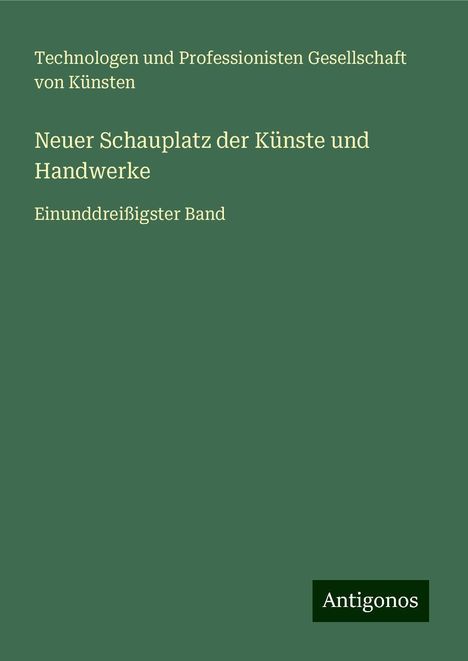 Technologen und Professionisten Gesellschaft von Künsten: Neuer Schauplatz der Künste und Handwerke, Buch