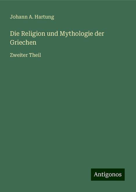 Johann A. Hartung: Die Religion und Mythologie der Griechen, Buch