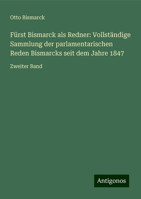 Otto Bismarck: Fürst Bismarck als Redner: Vollständige Sammlung der parlamentarischen Reden Bismarcks seit dem Jahre 1847, Buch