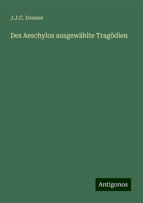 J. J. C. Donner: Des Aeschylos ausgewählte Tragödien, Buch