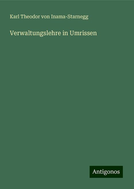 Karl Theodor von Inama-Starnegg: Verwaltungslehre in Umrissen, Buch