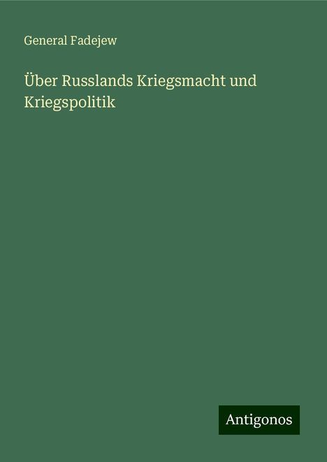 General Fadejew: Über Russlands Kriegsmacht und Kriegspolitik, Buch