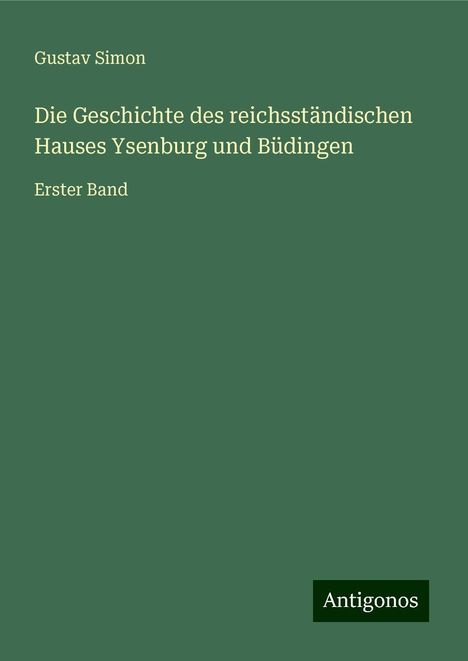 Gustav Simon: Die Geschichte des reichsständischen Hauses Ysenburg und Büdingen, Buch