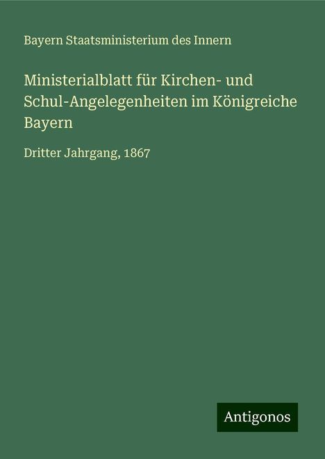 Bayern Staatsministerium Des Innern: Ministerialblatt für Kirchen- und Schul-Angelegenheiten im Königreiche Bayern, Buch