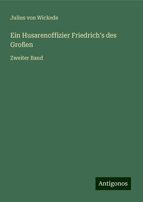 Julius Von Wickede: Ein Husarenoffizier Friedrich's des Großen, Buch