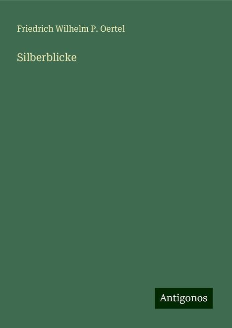 Friedrich Wilhelm P. Oertel: Silberblicke, Buch