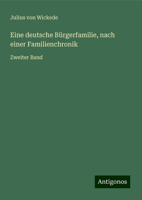 Julius Von Wickede: Eine deutsche Bürgerfamilie, nach einer Familienchronik, Buch