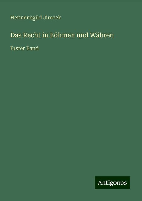 Hermenegild Jirecek: Das Recht in Böhmen und Währen, Buch