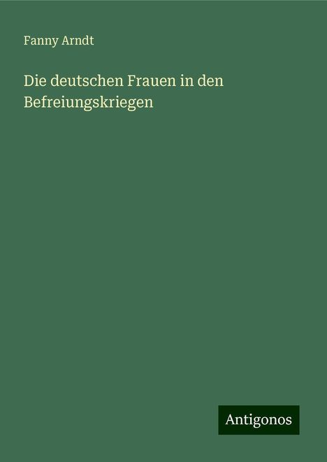 Fanny Arndt: Die deutschen Frauen in den Befreiungskriegen, Buch