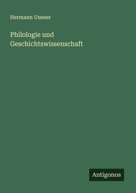 Hermann Usener: Philologie und Geschichtswissenschaft, Buch
