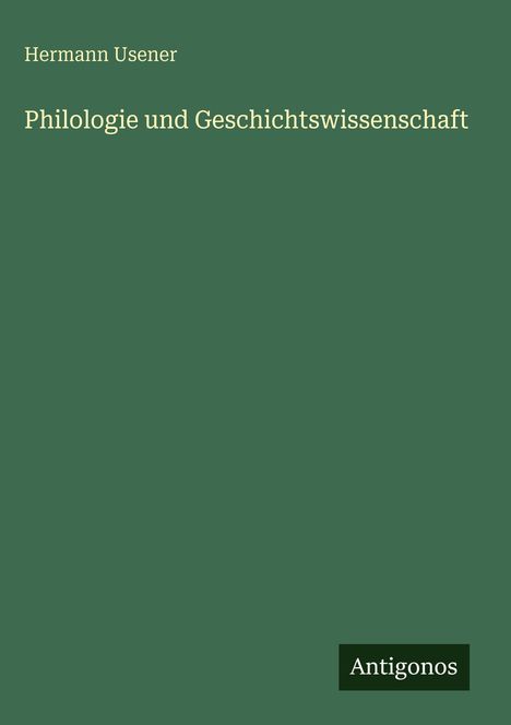 Hermann Usener: Philologie und Geschichtswissenschaft, Buch