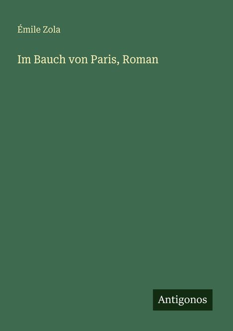 Émile Zola: Im Bauch von Paris, Roman, Buch