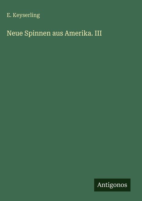 E. Keyserling: Neue Spinnen aus Amerika. III, Buch