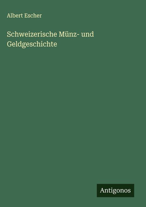 Albert Escher: Schweizerische Münz- und Geldgeschichte, Buch