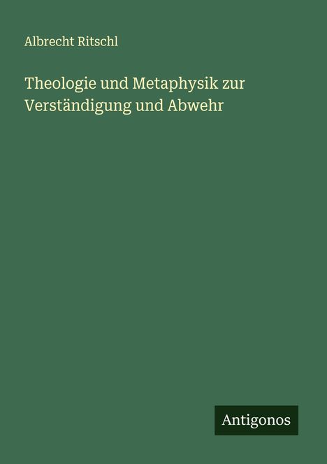 Albrecht Ritschl: Theologie und Metaphysik zur Verständigung und Abwehr, Buch