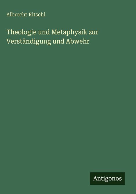 Albrecht Ritschl: Theologie und Metaphysik zur Verständigung und Abwehr, Buch