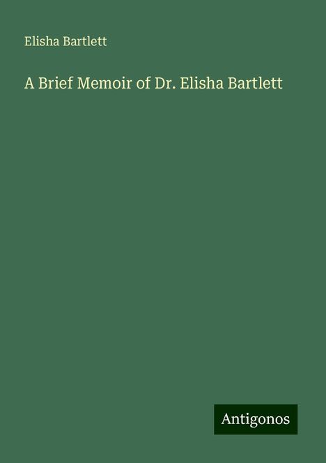 Elisha Bartlett: A Brief Memoir of Dr. Elisha Bartlett, Buch