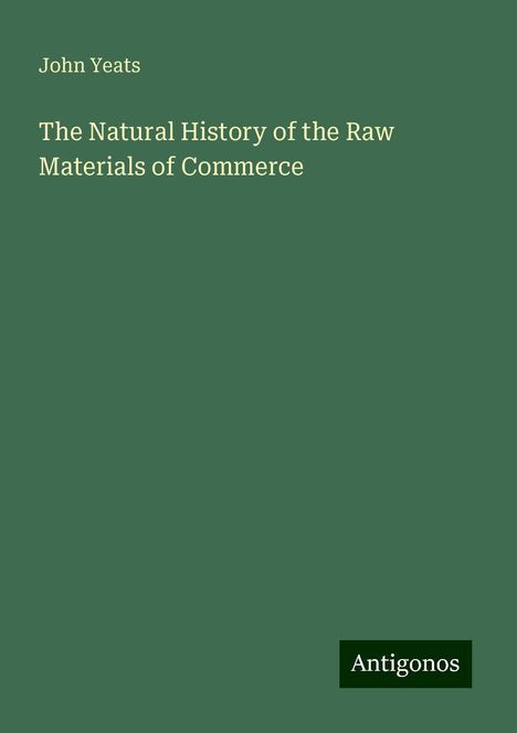 John Yeats: The Natural History of the Raw Materials of Commerce, Buch