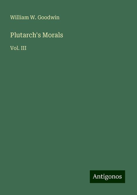 William W. Goodwin: Plutarch's Morals, Buch