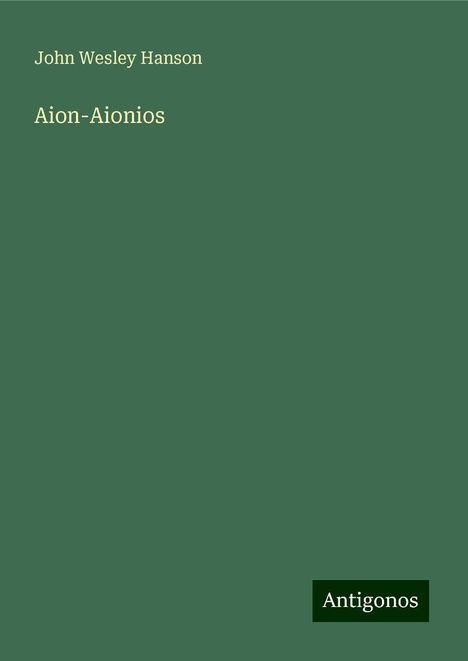 John Wesley Hanson: Aion-Aionios, Buch